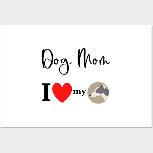 Dog Mom - I love my Greyhound 2 Wall Art by onepony